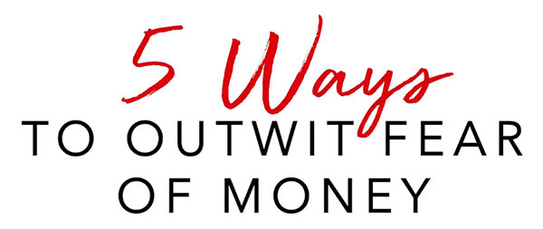5-ways-to-outwit-fear-of-money